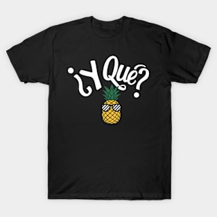 ¿Y Qué? Sassy Pineapple Spanish Sarcastic Quote T-Shirt